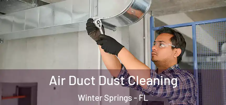 Air Duct Dust Cleaning Winter Springs - FL