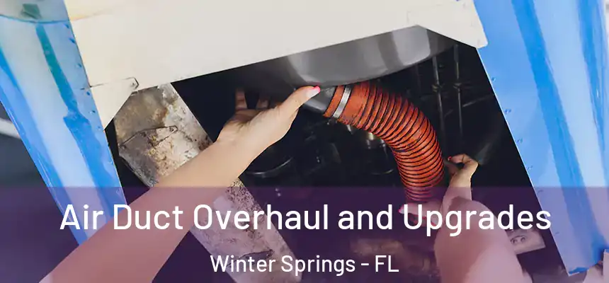  Air Duct Overhaul and Upgrades Winter Springs - FL