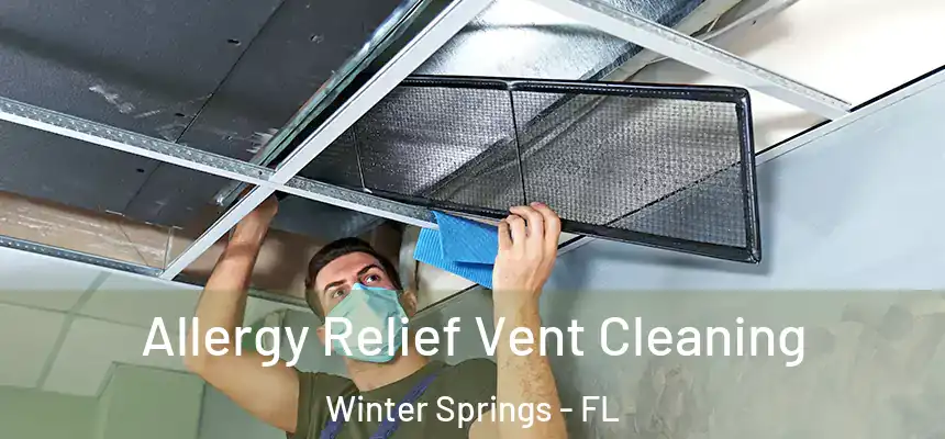 Allergy Relief Vent Cleaning Winter Springs - FL
