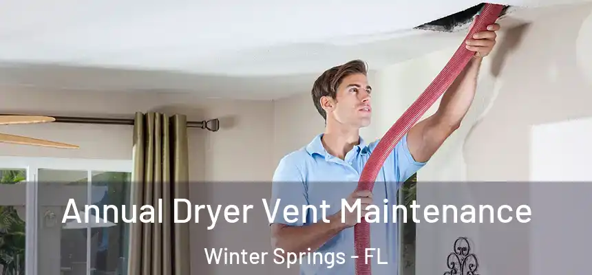 Annual Dryer Vent Maintenance Winter Springs - FL