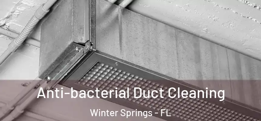 Anti-bacterial Duct Cleaning Winter Springs - FL