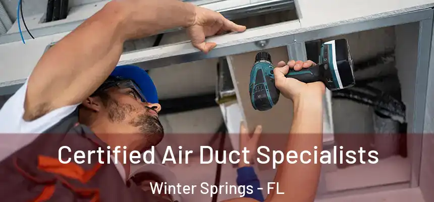 Certified Air Duct Specialists Winter Springs - FL