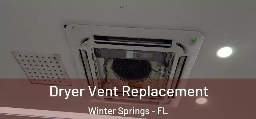  Dryer Vent Replacement Winter Springs - FL