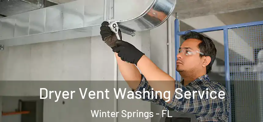  Dryer Vent Washing Service Winter Springs - FL