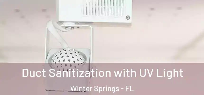 Duct Sanitization with UV Light Winter Springs - FL