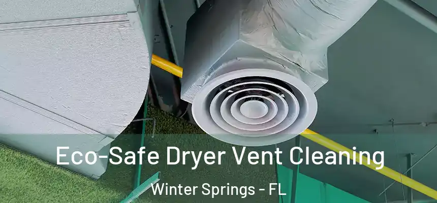 Eco-Safe Dryer Vent Cleaning Winter Springs - FL