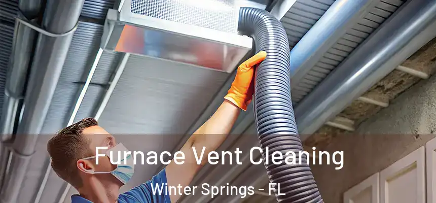  Furnace Vent Cleaning Winter Springs - FL