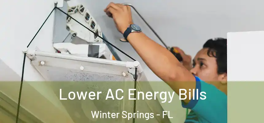 Lower AC Energy Bills Winter Springs - FL