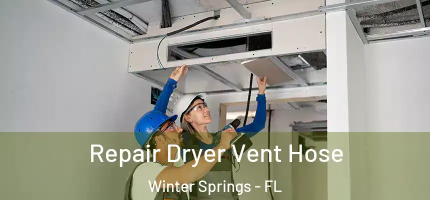 Repair Dryer Vent Hose Winter Springs - FL