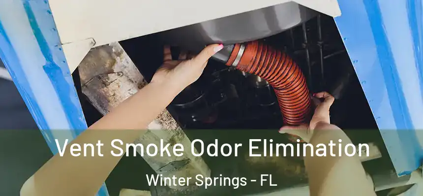  Vent Smoke Odor Elimination Winter Springs - FL