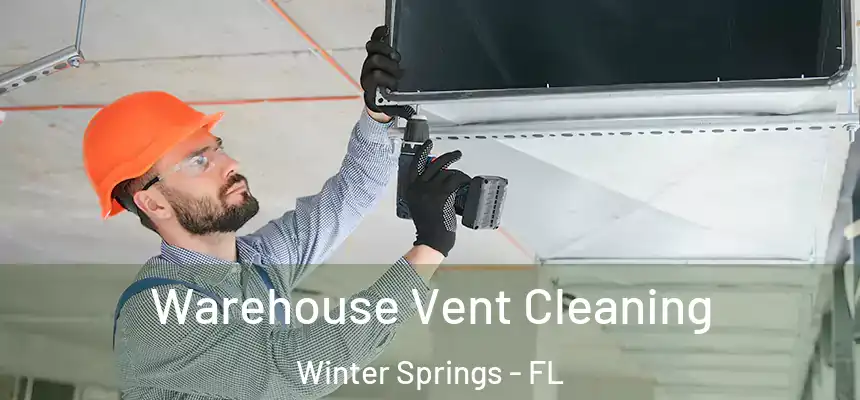  Warehouse Vent Cleaning Winter Springs - FL